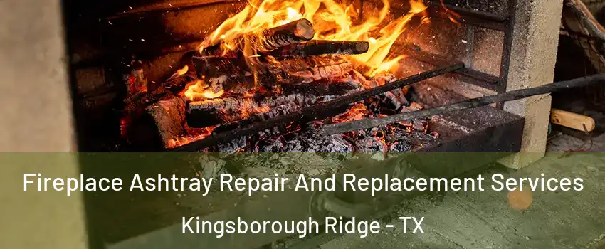 Fireplace Ashtray Repair And Replacement Services Kingsborough Ridge - TX