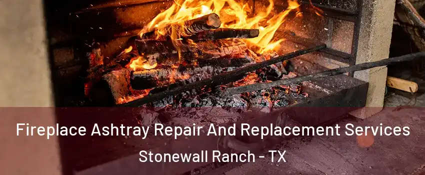 Fireplace Ashtray Repair And Replacement Services Stonewall Ranch - TX