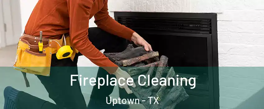 Fireplace Cleaning Uptown - TX