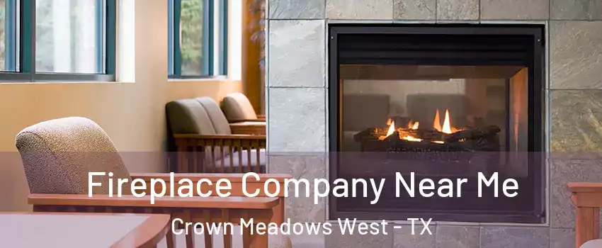 Fireplace Company Near Me Crown Meadows West - TX