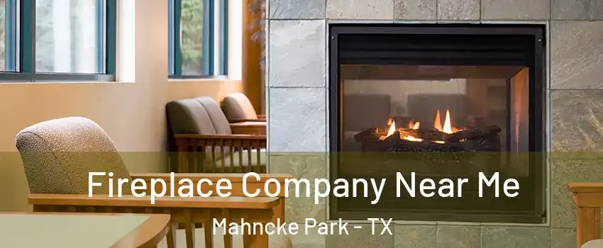 Fireplace Company Near Me Mahncke Park - TX