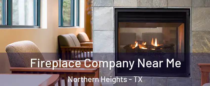 Fireplace Company Near Me Northern Heights - TX