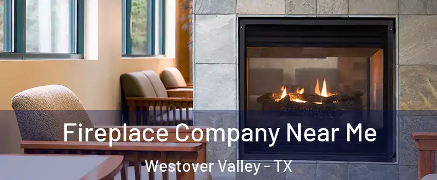 Fireplace Company Near Me Westover Valley - TX