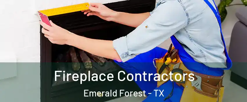 Fireplace Contractors Emerald Forest - TX