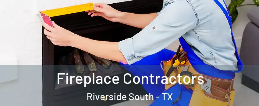 Fireplace Contractors Riverside South - TX