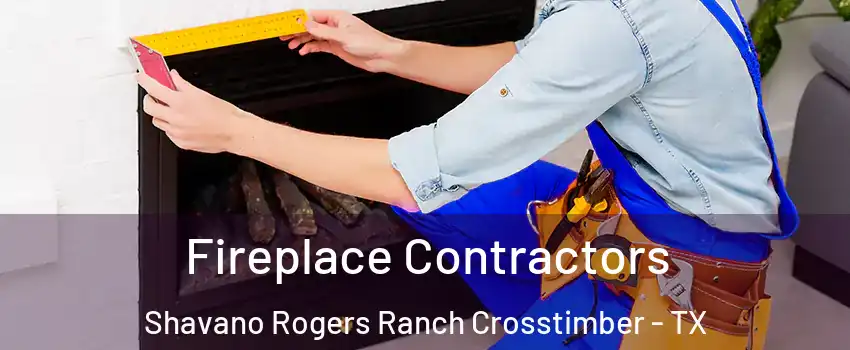 Fireplace Contractors Shavano Rogers Ranch Crosstimber - TX