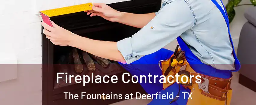 Fireplace Contractors The Fountains at Deerfield - TX