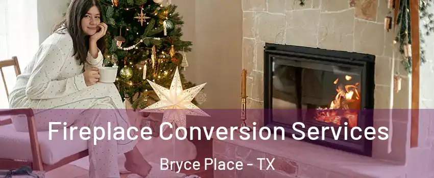 Fireplace Conversion Services Bryce Place - TX