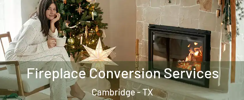 Fireplace Conversion Services Cambridge - TX