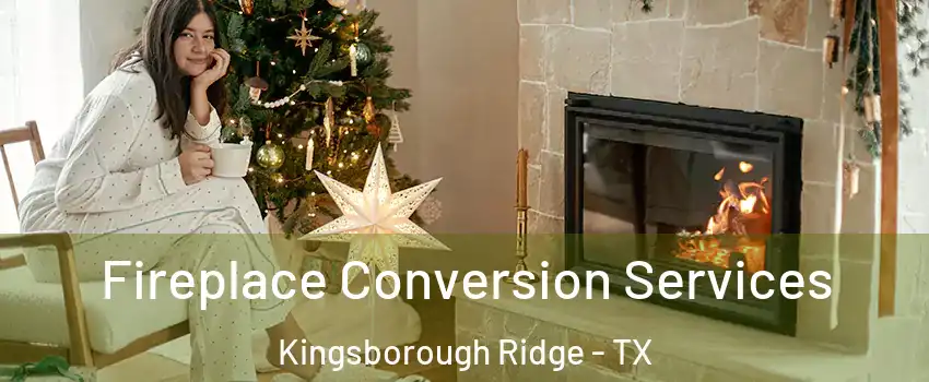 Fireplace Conversion Services Kingsborough Ridge - TX