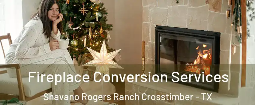 Fireplace Conversion Services Shavano Rogers Ranch Crosstimber - TX