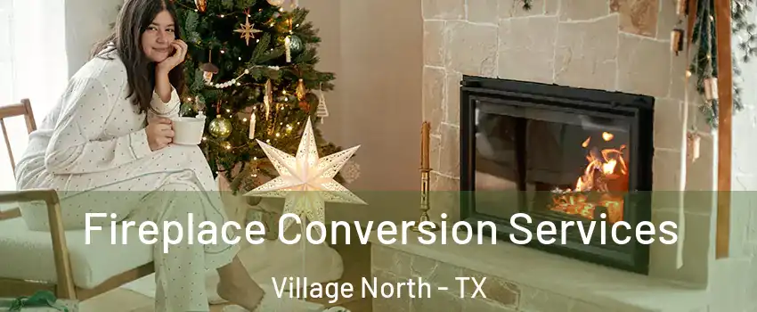 Fireplace Conversion Services Village North - TX