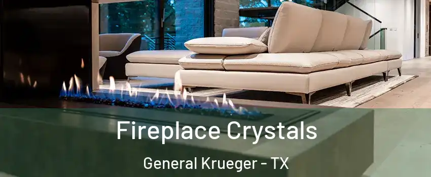 Fireplace Crystals General Krueger - TX