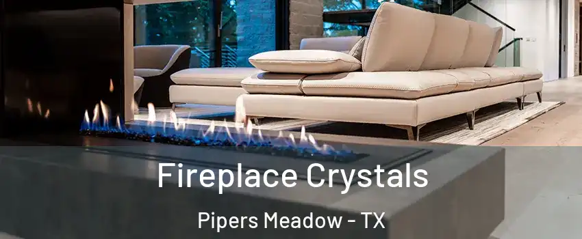 Fireplace Crystals Pipers Meadow - TX