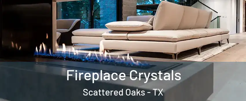 Fireplace Crystals Scattered Oaks - TX