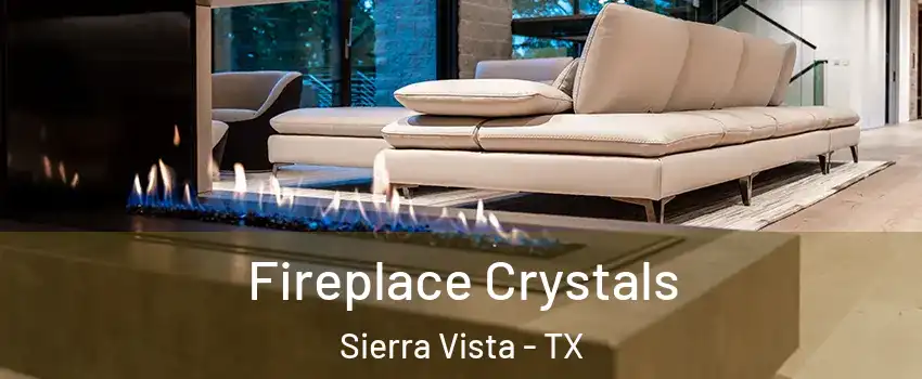 Fireplace Crystals Sierra Vista - TX