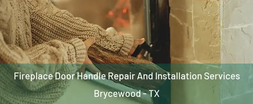 Fireplace Door Handle Repair And Installation Services Brycewood - TX