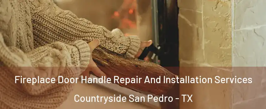 Fireplace Door Handle Repair And Installation Services Countryside San Pedro - TX