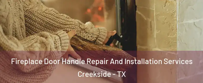 Fireplace Door Handle Repair And Installation Services Creekside - TX