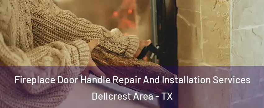 Fireplace Door Handle Repair And Installation Services Dellcrest Area - TX