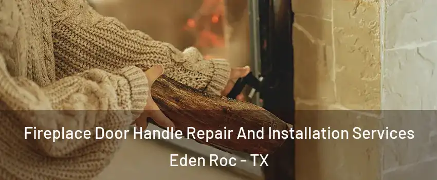 Fireplace Door Handle Repair And Installation Services Eden Roc - TX