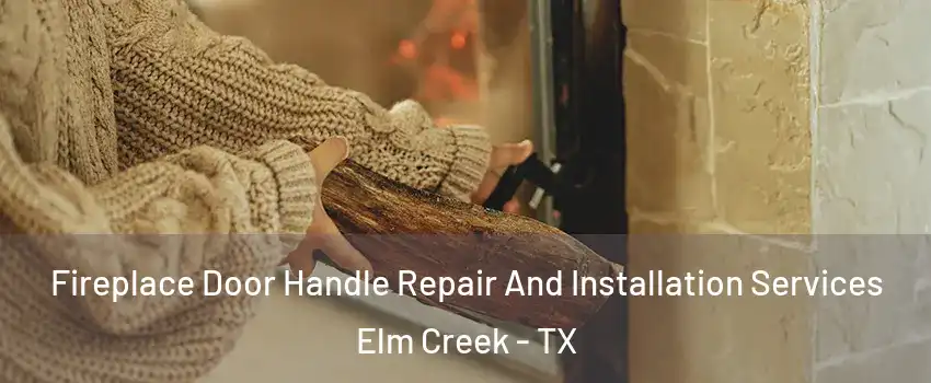 Fireplace Door Handle Repair And Installation Services Elm Creek - TX