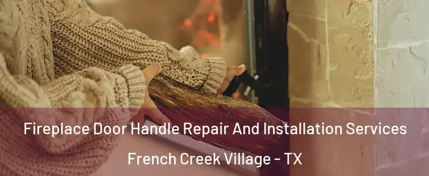 Fireplace Door Handle Repair And Installation Services French Creek Village - TX