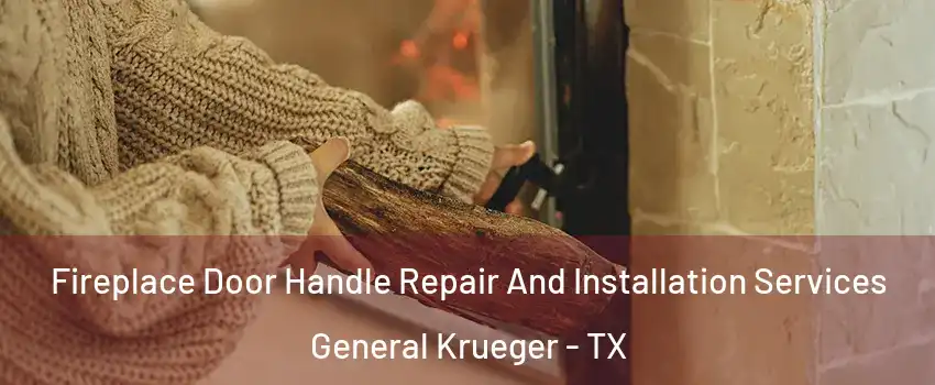 Fireplace Door Handle Repair And Installation Services General Krueger - TX