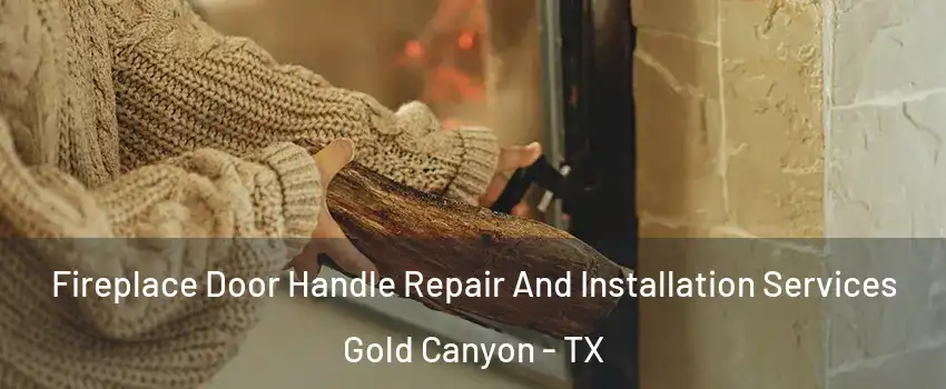 Fireplace Door Handle Repair And Installation Services Gold Canyon - TX