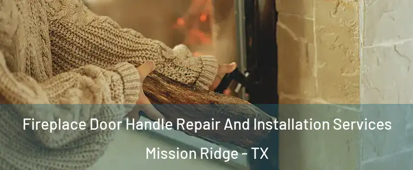 Fireplace Door Handle Repair And Installation Services Mission Ridge - TX