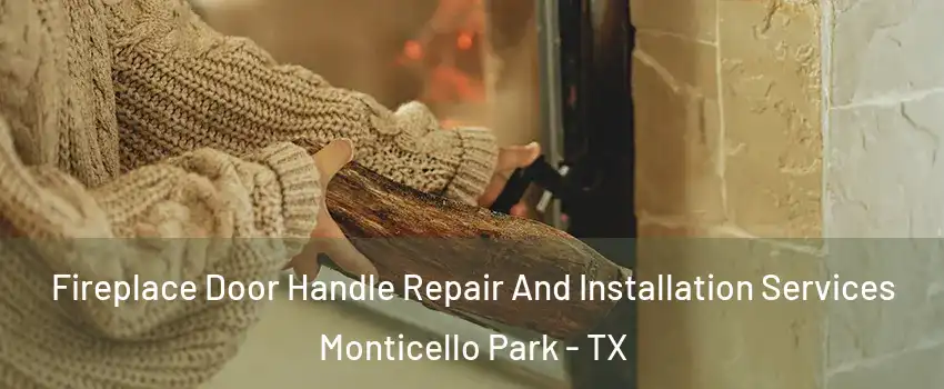 Fireplace Door Handle Repair And Installation Services Monticello Park - TX