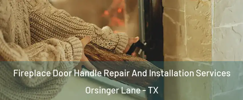 Fireplace Door Handle Repair And Installation Services Orsinger Lane - TX