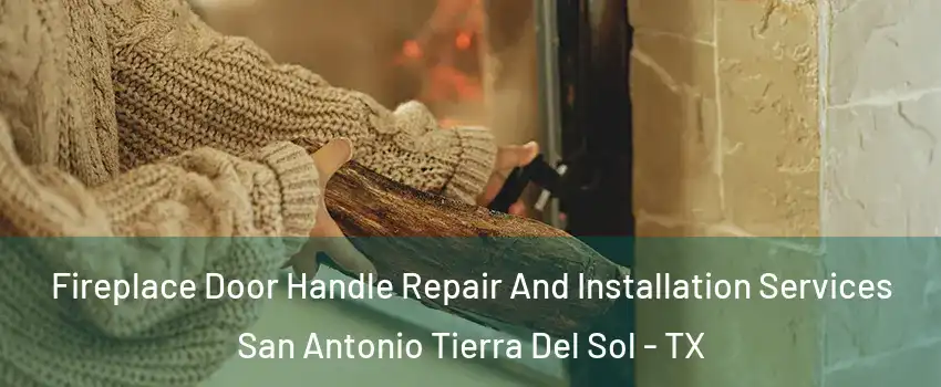 Fireplace Door Handle Repair And Installation Services San Antonio Tierra Del Sol - TX