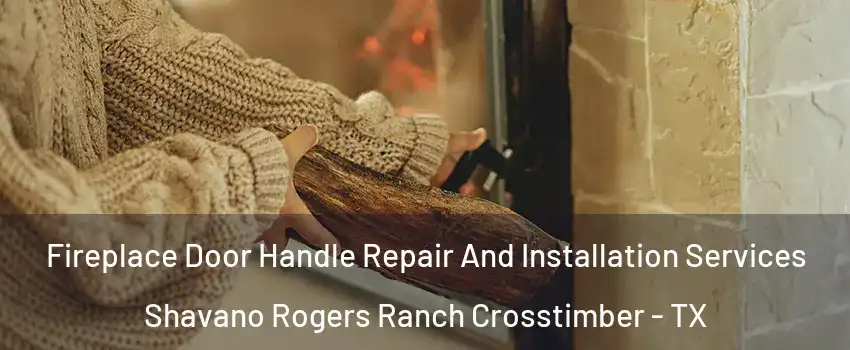 Fireplace Door Handle Repair And Installation Services Shavano Rogers Ranch Crosstimber - TX