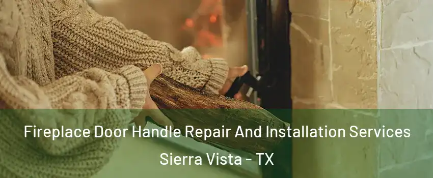 Fireplace Door Handle Repair And Installation Services Sierra Vista - TX