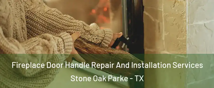 Fireplace Door Handle Repair And Installation Services Stone Oak Parke - TX