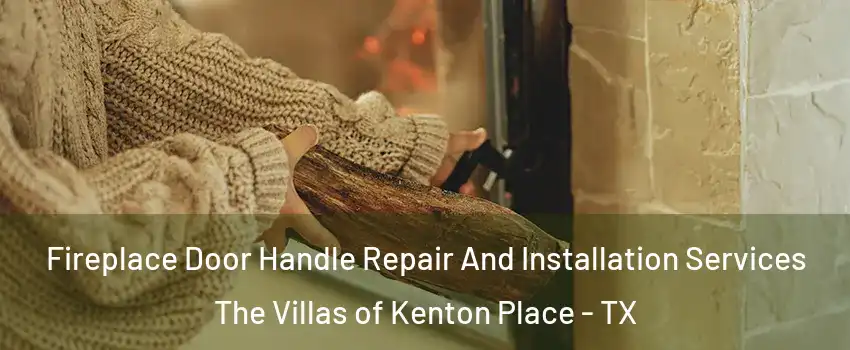 Fireplace Door Handle Repair And Installation Services The Villas of Kenton Place - TX