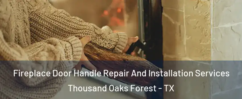 Fireplace Door Handle Repair And Installation Services Thousand Oaks Forest - TX