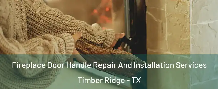 Fireplace Door Handle Repair And Installation Services Timber Ridge - TX