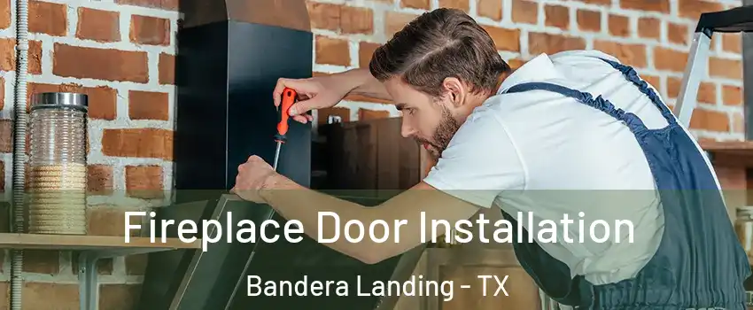 Fireplace Door Installation Bandera Landing - TX