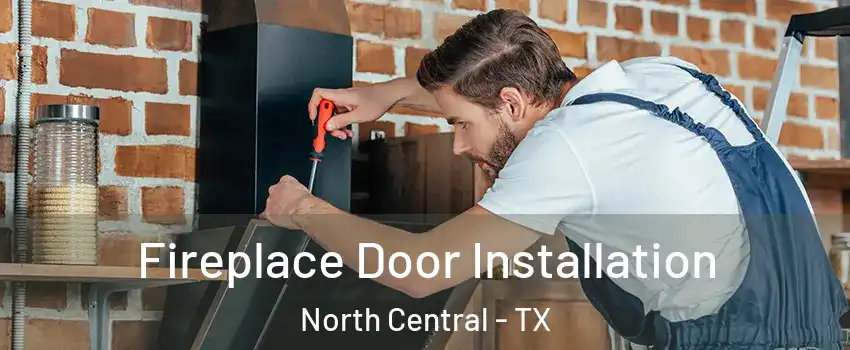 Fireplace Door Installation North Central - TX