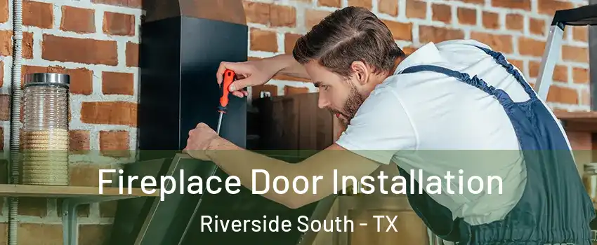 Fireplace Door Installation Riverside South - TX