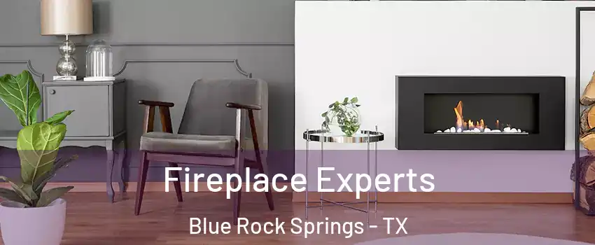 Fireplace Experts Blue Rock Springs - TX