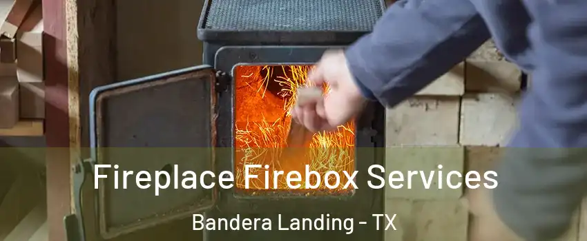 Fireplace Firebox Services Bandera Landing - TX