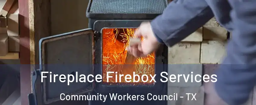 Fireplace Firebox Services Community Workers Council - TX