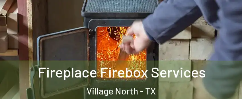 Fireplace Firebox Services Village North - TX