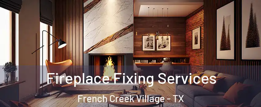 Fireplace Fixing Services French Creek Village - TX