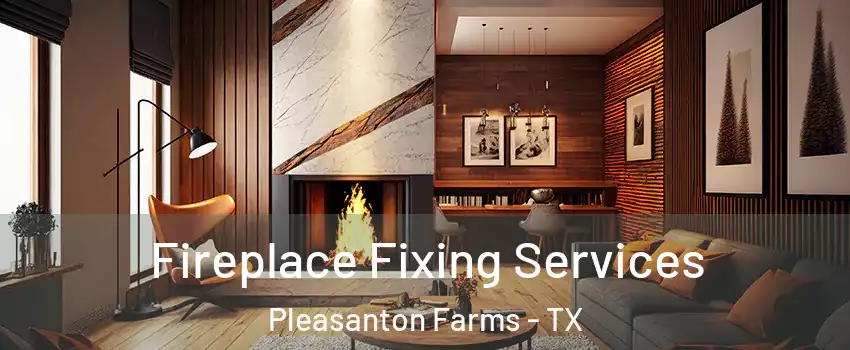 Fireplace Fixing Services Pleasanton Farms - TX