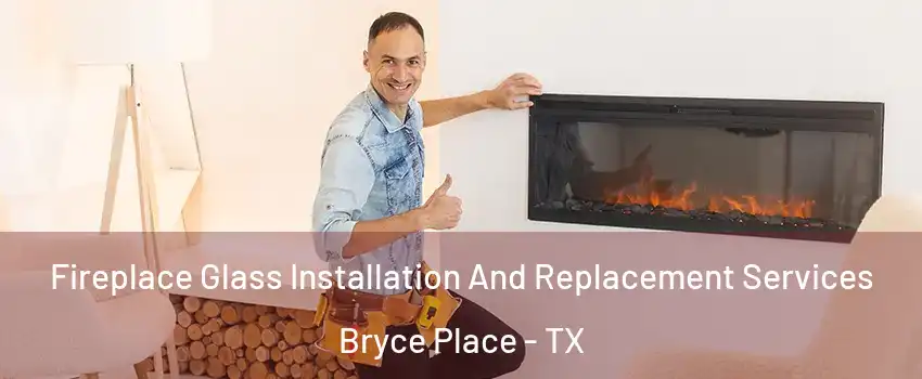 Fireplace Glass Installation And Replacement Services Bryce Place - TX