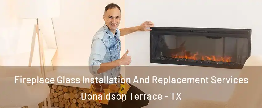 Fireplace Glass Installation And Replacement Services Donaldson Terrace - TX